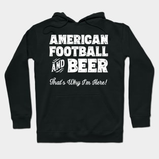 American football and Beer that's why I'm here! Sports fan print Hoodie